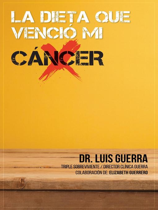 Title details for La Dieta que Venció mi Cáncer by Dr. Luis A. Guerra - Available